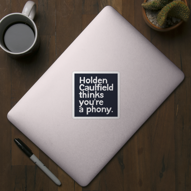 Holden Caulfield thinks you're a phony by DankFutura